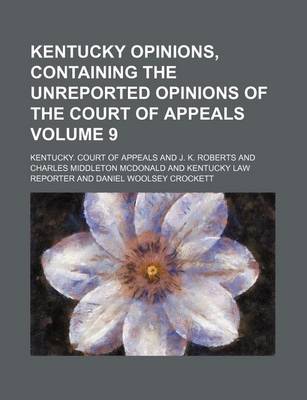 Book cover for Kentucky Opinions, Containing the Unreported Opinions of the Court of Appeals Volume 9