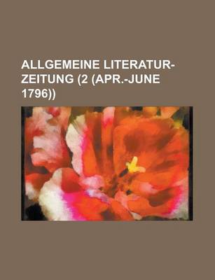 Book cover for Allgemeine Literatur-Zeitung (2 (Apr.-June 1796))