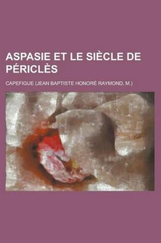 Cover of Aspasie Et Le Siecle de Pericles