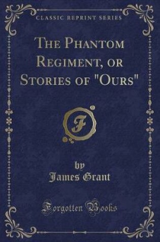 Cover of The Phantom Regiment, or Stories of "ours" (Classic Reprint)