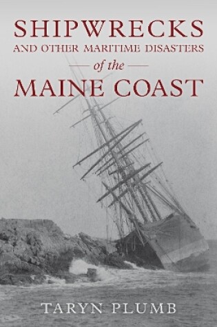 Cover of Shipwrecks and Other Maritime Disasters of the Maine Coast