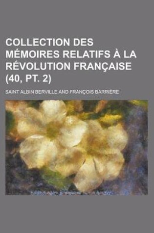 Cover of Collection Des Memoires Relatifs a la Revolution Francaise (40, PT. 2)