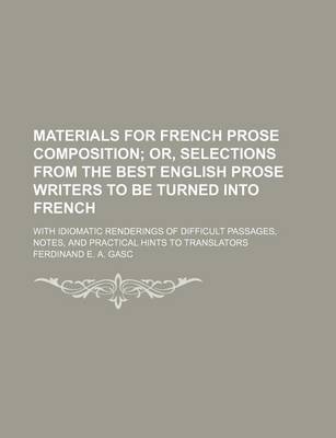 Book cover for Materials for French Prose Composition; With Idiomatic Renderings of Difficult Passages, Notes, and Practical Hints to Translators