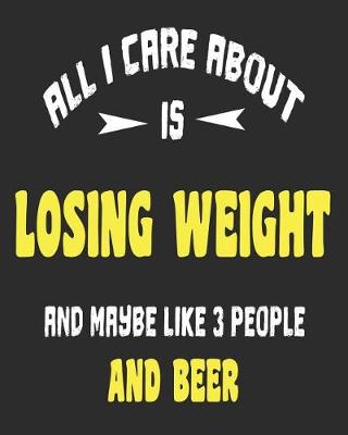 Book cover for All I Care About Is Losing Weight And Maybe Like 3 People and Beer