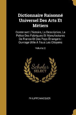 Cover of Dictionnaire Raisonné Universel Des Arts Et Métiers