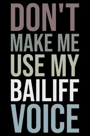 Cover of Don't Make Me Use My Bailiff Voice