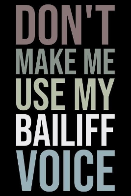 Book cover for Don't Make Me Use My Bailiff Voice