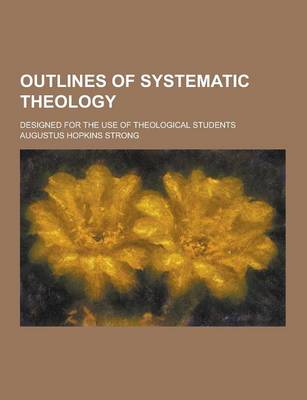 Book cover for Outlines of Systematic Theology; Designed for the Use of Theological Students