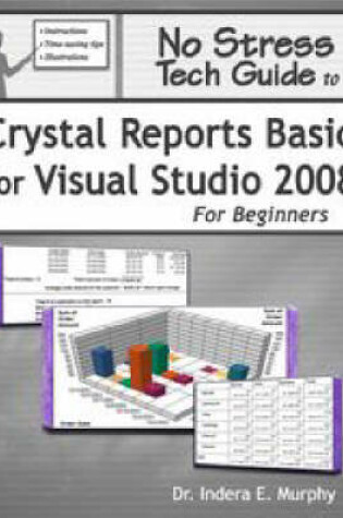 Cover of No Stress Tech Guide To Crystal Reports Basic For Visual Studio 2008 For Beginners