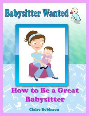 Book cover for Babysitter Wanted: How to Be a Great Babysitter