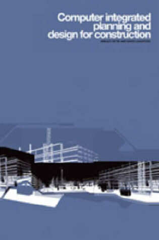 Cover of Computer Integrated Planning and Design for Construction