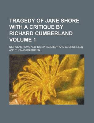 Book cover for Tragedy of Jane Shore with a Critique by Richard Cumberland Volume 1