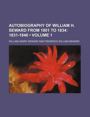 Book cover for Autobiography of William H. Seward from 1801 to 1834 (Volume 1); 1831-1846