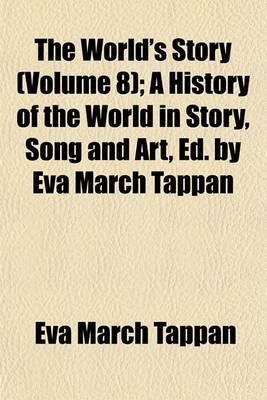 Book cover for The World's Story (Volume 8); A History of the World in Story, Song and Art, Ed. by Eva March Tappan