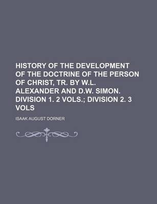 Book cover for History of the Development of the Doctrine of the Person of Christ, Tr. by W.L. Alexander and D.W. Simon. Division 1. 2 Vols.; Division 2. 3 Vols