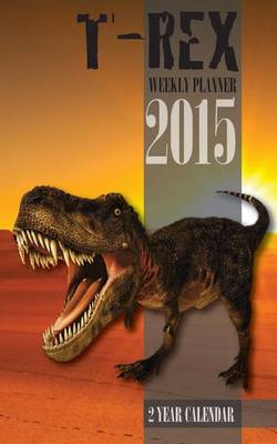 Book cover for T-Rex Weekly Planner 2015