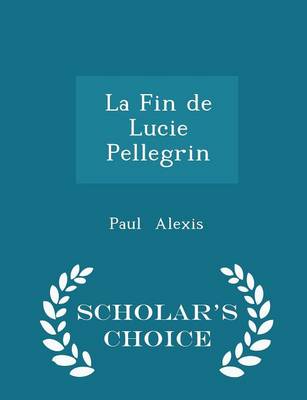 Book cover for La Fin de Lucie Pellegrin - Scholar's Choice Edition