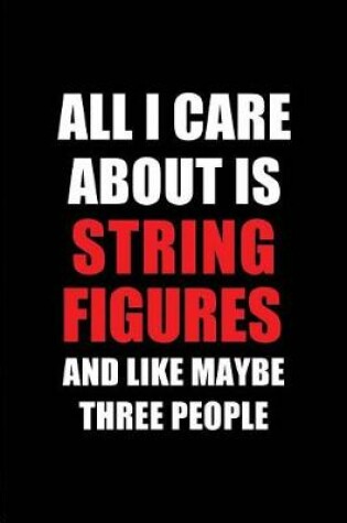 Cover of All I Care about Is String Figures and Like Maybe Three People