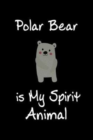 Cover of Polar Bear is My Spirit Animal