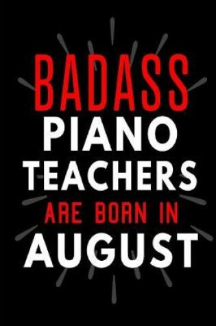 Cover of Badass Piano Teachers Are Born In August