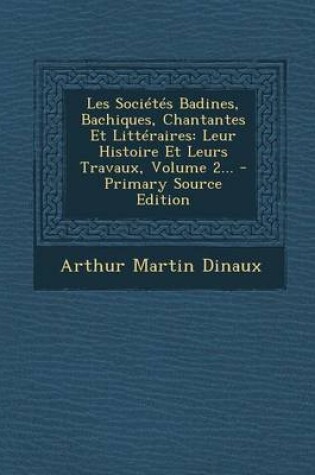 Cover of Les Societes Badines, Bachiques, Chantantes Et Litteraires