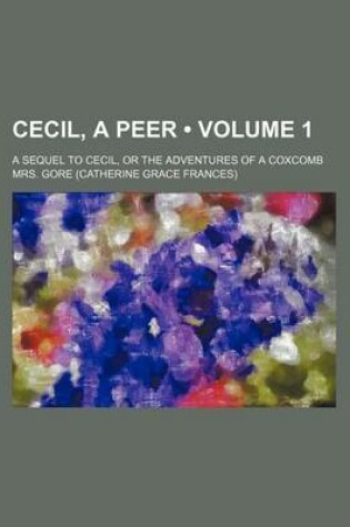 Cover of Cecil, a Peer (Volume 1); A Sequel to Cecil, or the Adventures of a Coxcomb