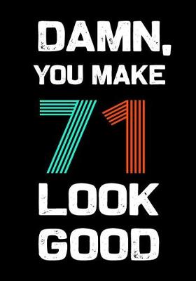 Book cover for Damn, You Make 71 Look Good