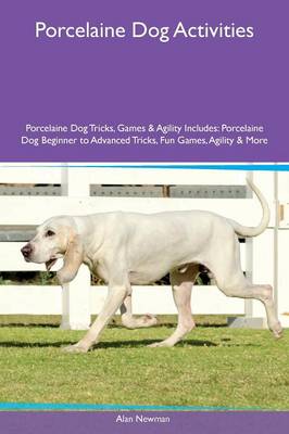 Book cover for Porcelaine Dog Activities Porcelaine Dog Tricks, Games & Agility Includes