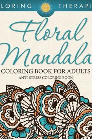 Cover of Floral Mandalas Coloring Book for Adults: Anti-Stress Coloring Book