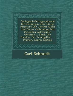 Book cover for Geologisch-Petrographische Mittheilungen Uber Einige Porphyre Der Central Alpen Und Die in Verbindung Mit Denselben Auftrenden Gesteine. I. Theil. Der