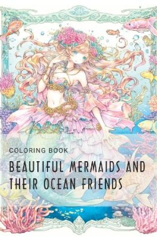 Cover of Beautiful mermaids and their ocean friends coloring book