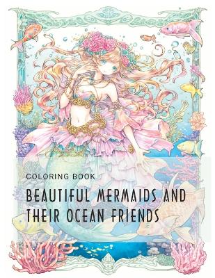 Book cover for Beautiful mermaids and their ocean friends coloring book