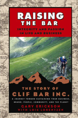 Cover of Raising the Bar: Integrity and Passion in Life and Business - The Story of Clif Bar, Inc.