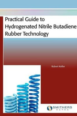 Cover of Practical Guide to Hydrogenated Nitrile Butadiene Rubber Technology