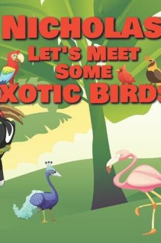 Cover of Nicholas Let's Meet Some Exotic Birds!
