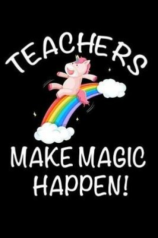 Cover of Teachers Make Magic Happen!