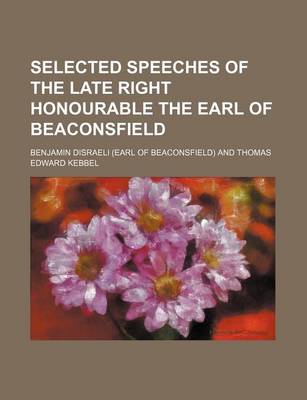 Book cover for Selected Speeches of the Late Right Honourable the Earl of Beaconsfield (Volume 2)