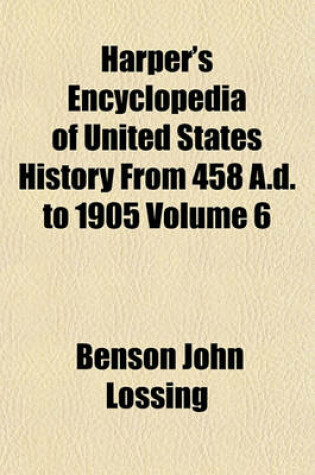 Cover of Harper's Encyclopedia of United States History from 458 A.D. to 1905 Volume 6