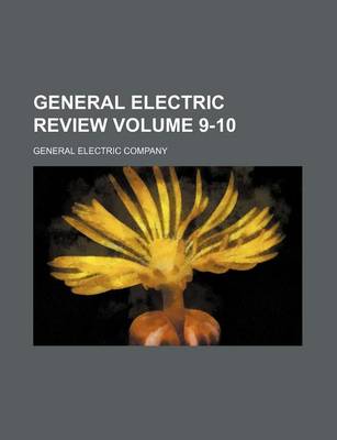 Book cover for General Electric Review Volume 9-10