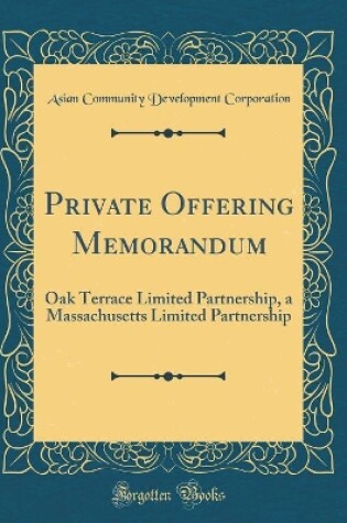Cover of Private Offering Memorandum: Oak Terrace Limited Partnership, a Massachusetts Limited Partnership (Classic Reprint)