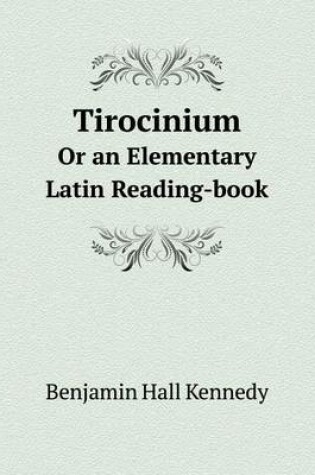 Cover of Tirocinium Or an Elementary Latin Reading-book