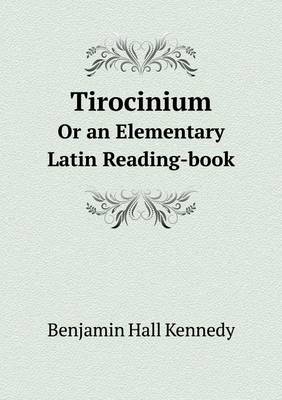 Book cover for Tirocinium Or an Elementary Latin Reading-book