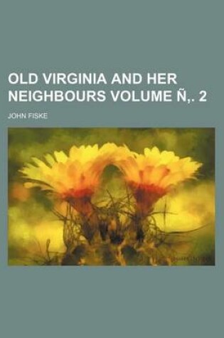 Cover of Old Virginia and Her Neighbours Volume N . 2