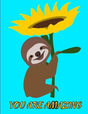 Book cover for You Are Amazing Smiling Sloth Sunflower Notebook Journal 150 College Ruled Pages 8.5 X 11