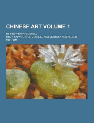 Book cover for Chinese Art; By Stephen W. Bushell Volume 1