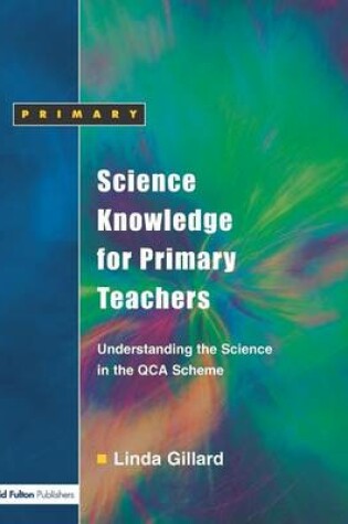 Cover of Science Knowledge for Primary Teachers: Understanding the Science in the Qca Scheme