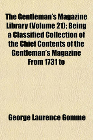 Cover of The Gentleman's Magazine Library (Volume 21); Being a Classified Collection of the Chief Contents of the Gentleman's Magazine from 1731 to