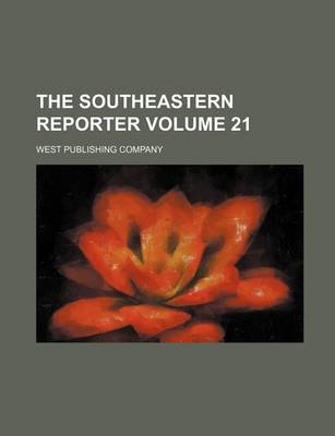 Book cover for The Southeastern Reporter Volume 21