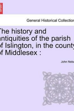 Cover of The History and Antiquities of the Parish of Islington, in the County of Middlesex