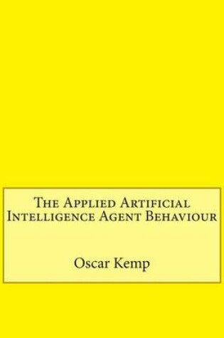 Cover of The Applied Artificial Intelligence Agent Behaviour